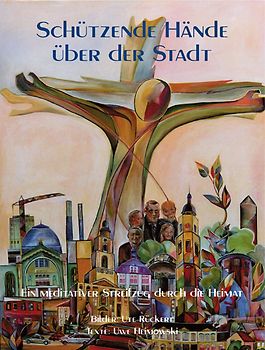Schützende Hände über der Stadt. Ein meditativer Streifzug durch die Heimat
