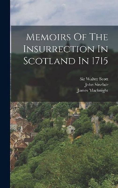 Memoirs Of The Insurrection In Scotland In 1715