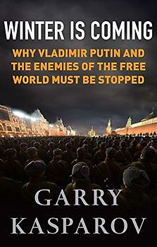 Winter Is Coming: Why Vladimir Putin and the Enemies of the Free World Must Be Stopped