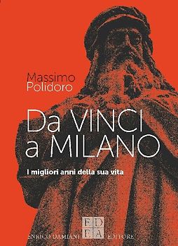 Da Vinci a Milano. I migliori anni della sua vita