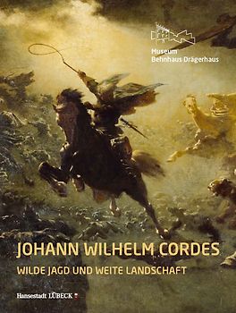 Johann Wilhelm Cordes. Wilde Jagd und weite Landschaft