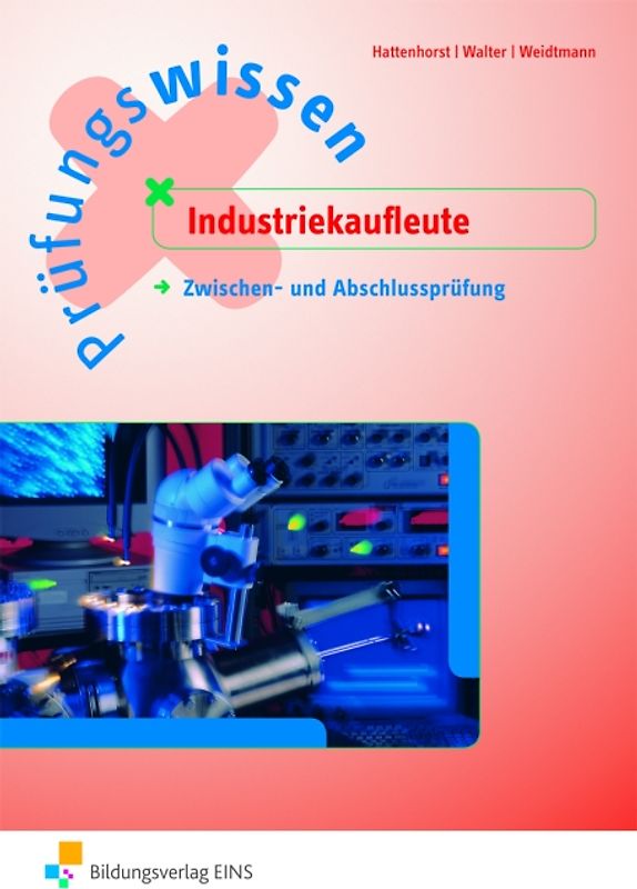 Prüfungsvorbereitung / Prüfungswissen Industriekaufleute. Industriekaufmann / Industriekauffrau / Zwischen- und Abschlussprüfung
