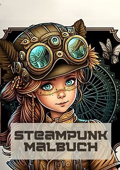 Steampunk Malbuch: Ein herausragendes Buch voller Dampf, Mechanik und schöner Kleidung