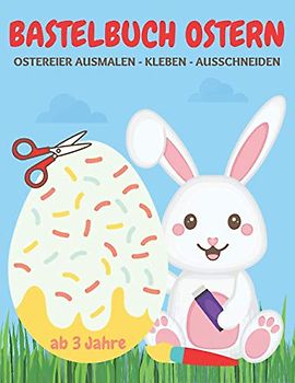 Bastelbuch ab 3 Jahre: Bastelbuch Ostern für Kinder mit Scherenführerschein; Ostereier ausmalen, kleben, ausschneiden für Kinder ab 3
