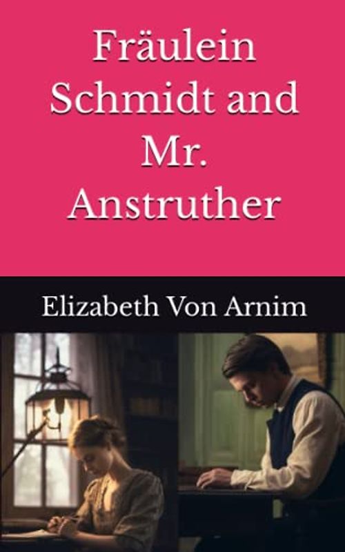 Fräulein Schmidt and Mr. Anstruther: The 1907 Literary Epistolary Fiction Classic (Annotated)