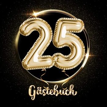 25 Gästebuch: Ein Erinnerungsalbum zum 25. Jubiläum, Geburtstag oder Hochzeitstag - 25 Jahre - Deko & Geschenk Buch zum Eintragen