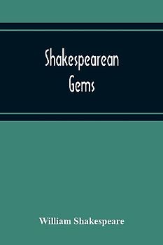Shakespearean Gems; In French And English Settings From The Plays Of The Bard Of Avon Arranged For The Use Of Schools And Students