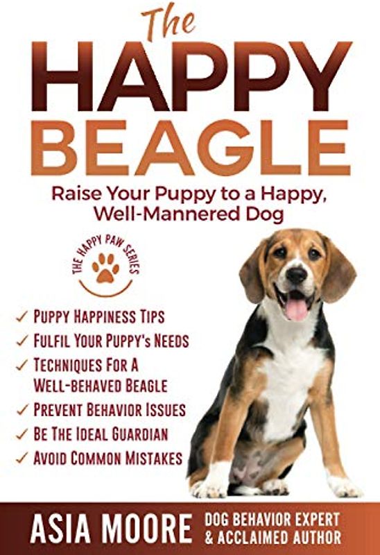 The Happy Beagle: Raise Your Puppy to a Happy, Well-Mannered Dog (The Happy Paw Series)