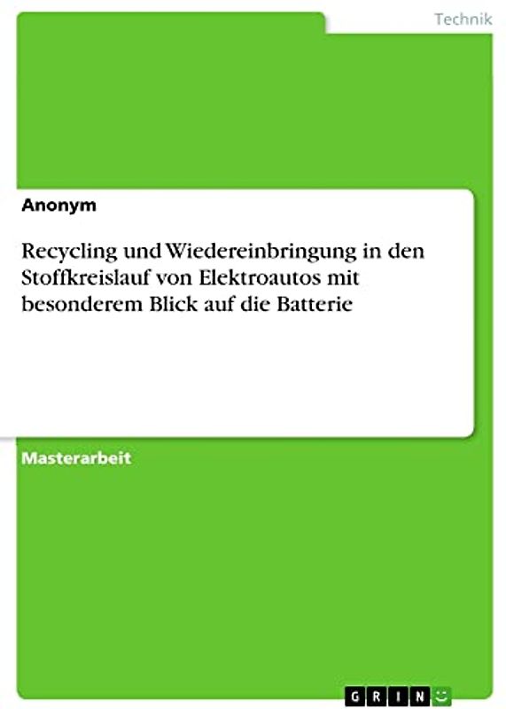 Recycling und Wiedereinbringung in den Stoffkreislauf von Elektroautos mit besonderem Blick auf die Batterie