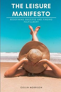 The Leisure Manifesto: Redefining Success and Finding Fulfillment