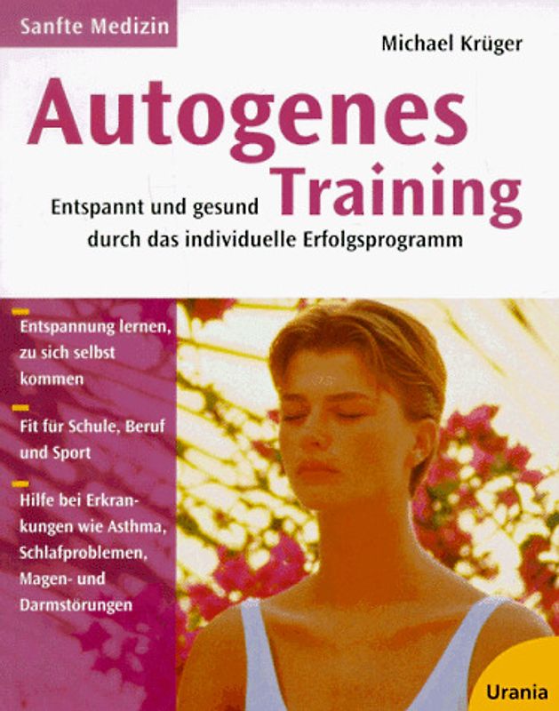 Autogenes Training. Entspannt und gesund durch das individuelle Erfolgsprogramm