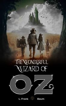 The Wonderful Wizard of OZ: Follow Dorothy on a magical journey to Oz and beyond (annotated) - Perfect for Children's Bedtime Stories and Adults Alike.