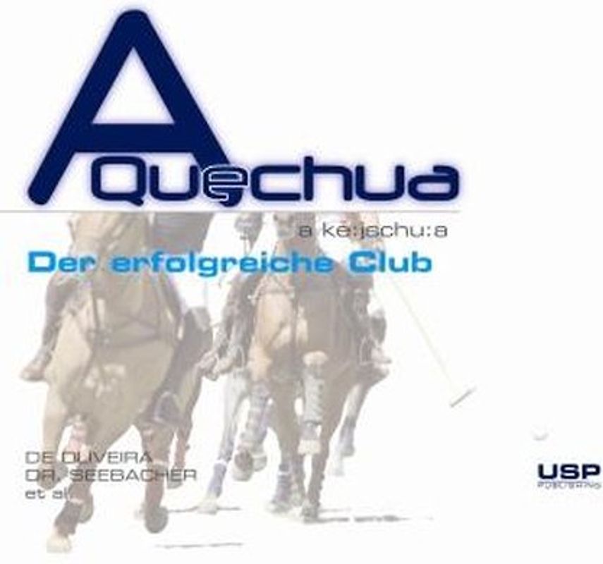 Pferde Polo - A Quechua Polo Band 5. Der erfolgreiche Polo-Manager Polo-Academies, Polo-Clubs, Polo-Events und Polo-Vereine profitabel managen!