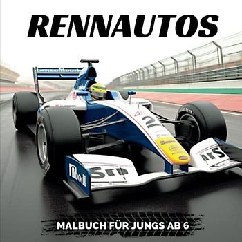 Rennautos Malbuch für Jungs ab 6: Rennwagen Ausmalbuch I Über 30 Rennfahrzeuge zum Ausmalen I Malvorlagen Rennboliden