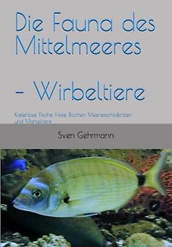 Die Fauna des Mittelmeeres – Wirbeltiere: Kieferlose, Fische, Haie, Rochen Meeresschildkröten und Manteltiere