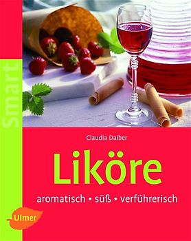 Liköre. Aromatisch, süss, verführerisch