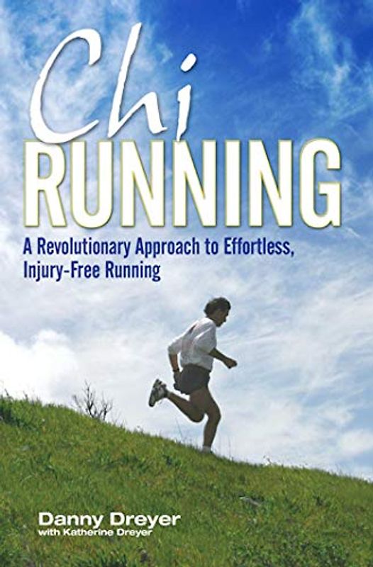 Chirunning: A Revolutionary Approach to Effortless, Injury-Free Running - Danny Dreyer