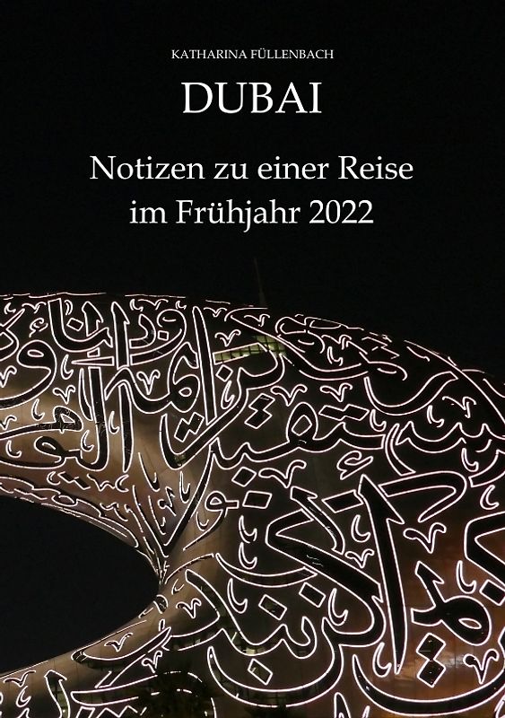 DUBAI - Notizen zu einer Reise im Frühjahr 2022