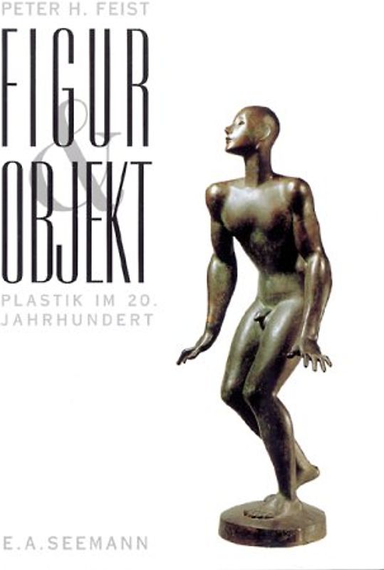 Figur und Objekt. Plastik im 20. Jahrhundert