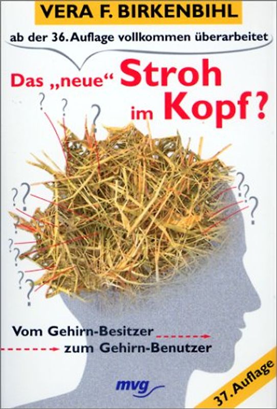 Das ' neue' Stroh im Kopf? Vom Gehirn- Besitzer zum Gehirn- Benutzer. - Vera F. Birkenbihl