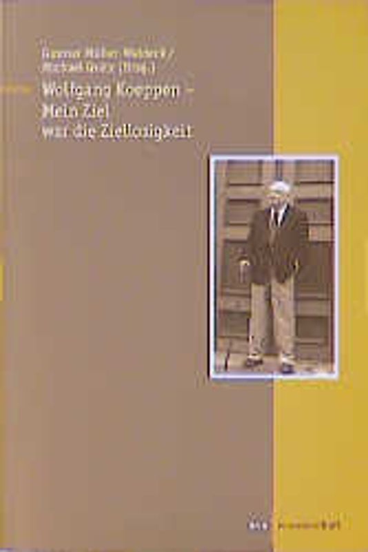 Wolfgang Koeppen - Mein Ziel war die Ziellosigkeit