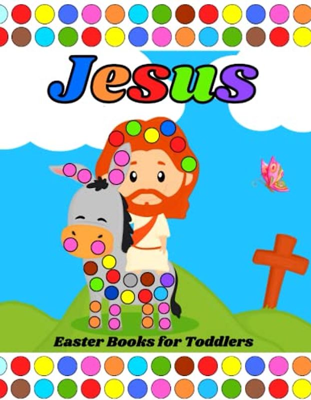 Jesus Easter Books for Toddlers: Dot Markers Activity Book, Easy Big Dots for Toddler and Preschool Kids