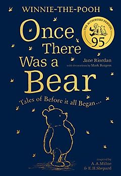 Winnie-the-Pooh: Once There Was a Bear (The Official 95th Anniversary Prequel): Timeless Tales Inspired by Milne’s Classic Stories About The Nation’s Favourite Bear