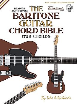 The Baritone Guitar Chord BIble: Low 'B' Tuning 1,728 Chords (Fretted Friends)