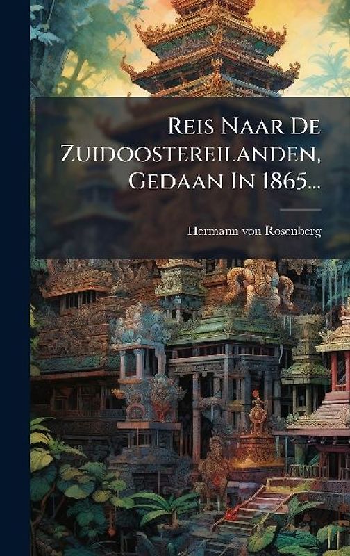 Reis Naar De Zuidoostereilanden, Gedaan In 1865...