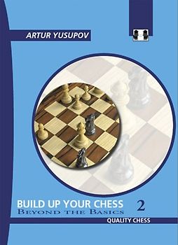 Build Up Your Chess 2: Beyond the Basics: Beyond the Basics v. II - Yusupov, Artur