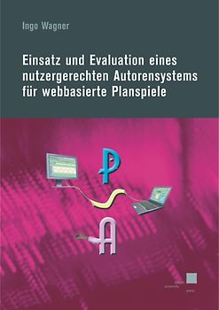Einsatz und Evaluation eines nutzergerechten Autorensystems für webbasierte Planspiele