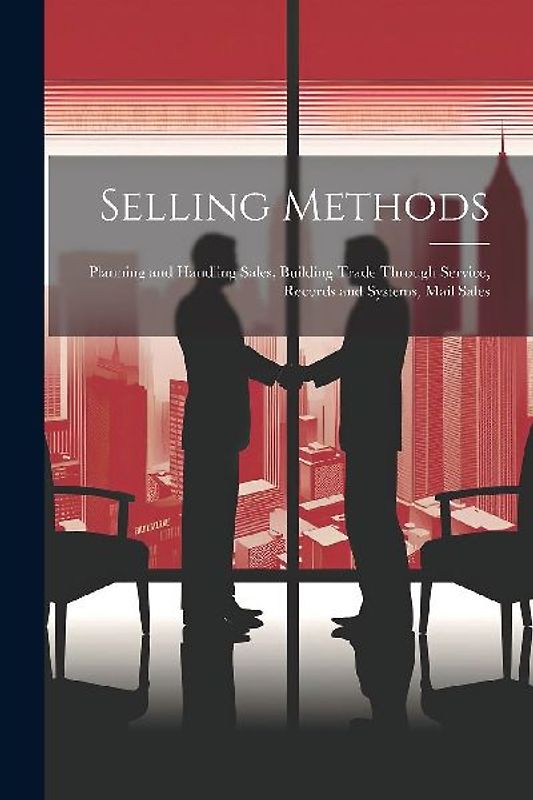Selling Methods; Planning and Handling Sales, Building Trade Through Service, Records and Systems, Mail Sales
