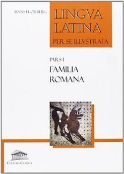 Lingua latina per se illustrata : familia romana - Orberg, Hans H.