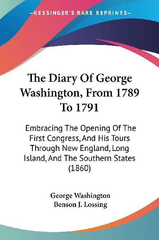 The Diary Of George Washington, From 1789 To 1791