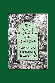 The Story of the Champions of the Round Table [Illustrated by Howard Pyle]