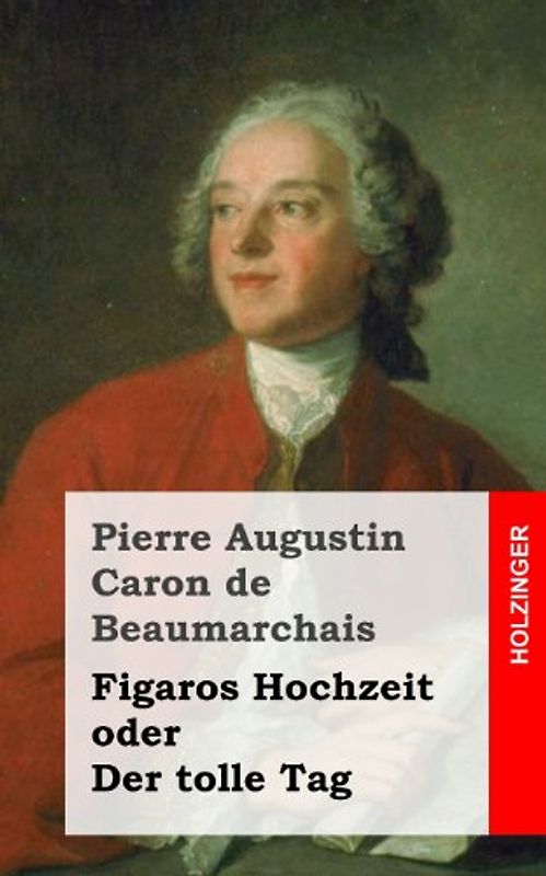 Figaros Hochzeit oder Der tolle Tag - de Beaumarchais, Pierre Augustin Caron