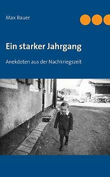 Ein starker Jahrgang. Anekdoten aus der Nachkriegszeit