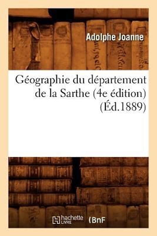 Géographie Du Département de la Sarthe (4e Édition) (Éd.1889)