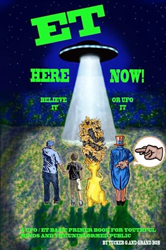 ET Here Now!: Believe It Or UFO It!