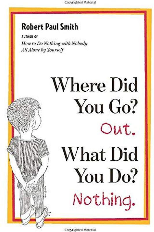 Where Did You Go? Out. What Did You Do? Nothing.