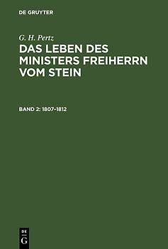 G. H. Pertz: Das Leben des Ministers Freiherrn vom Stein / 1807–1812