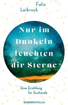 Nur im Dunkeln leuchten dir Sterne