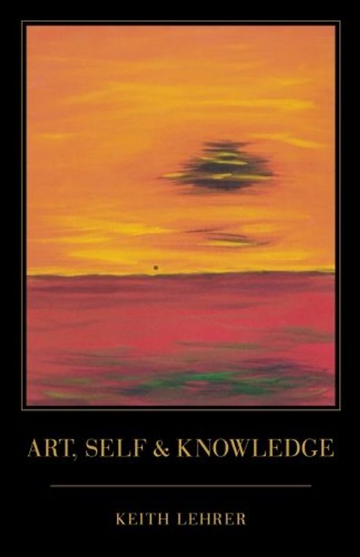 Art, Self and Knowledge - Lehrer, Keith
