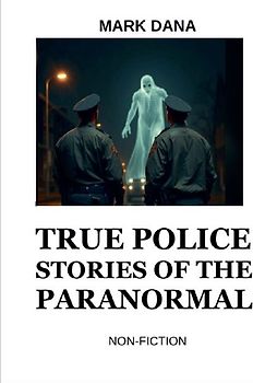 True Police Stories of the Paranormal