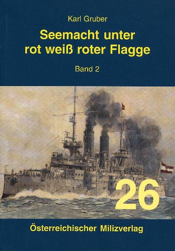 Seemacht unter rot-weiß-roter Flagge. K.u.K. Kriegsmarine / Seemacht unter rot-weiß-roter Flagge Band 2