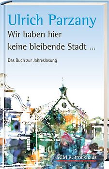 Wir haben hier keine bleibende Stadt. Das Buch zur Jahreslosung