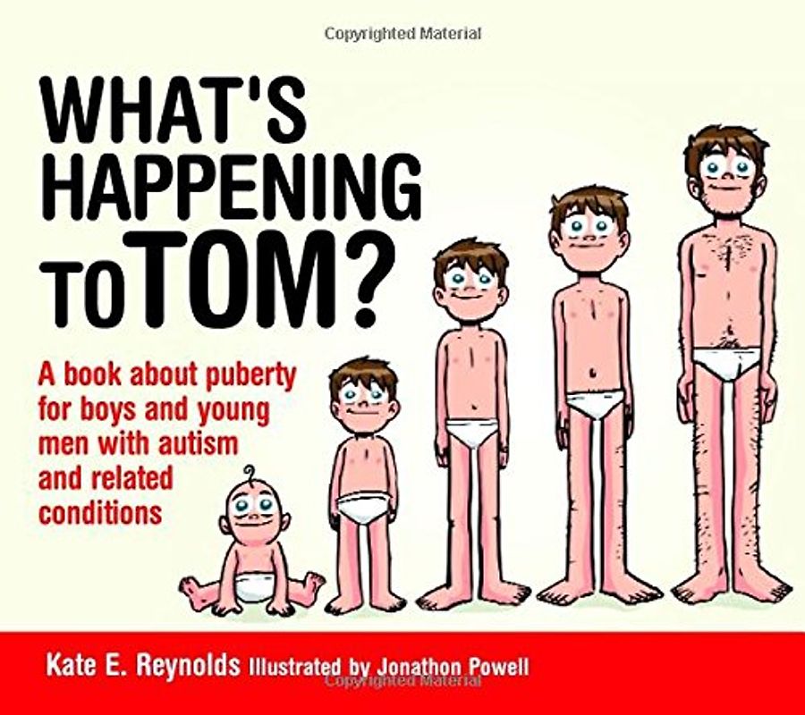 What's Happening to Tom?: A Book about Puberty for Boys and Young Men with Autism and Related Conditions (Sexuality and Safety with Tom and Ellie) - Reynolds, Kate E.