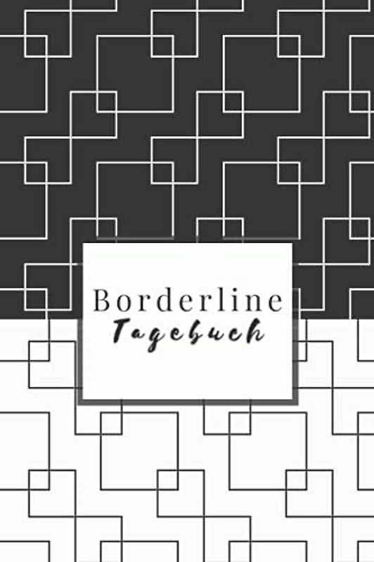 Borderline-Tagebuch: Tagebuch für Menschen mit einer Borderline-Persönlichkeitsstörung