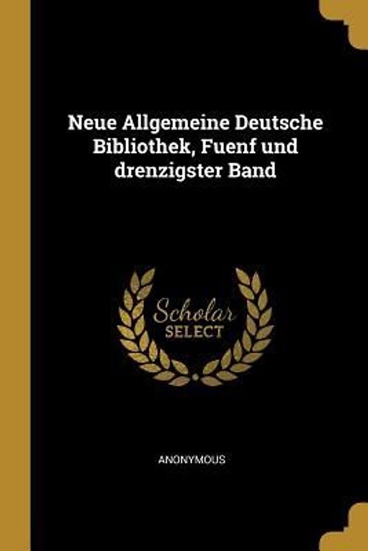 Neue Allgemeine Deutsche Bibliothek, Fuenf Und Drenzigster Band