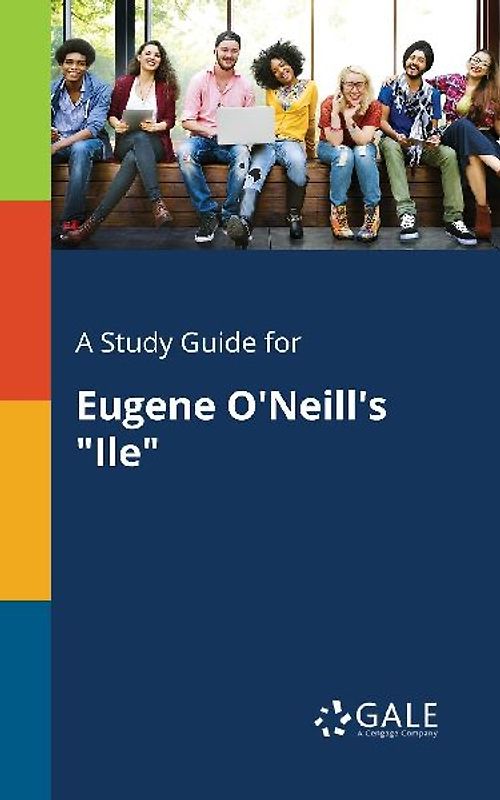 A Study Guide for Eugene O'Neill's "Ile"